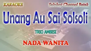 UNANG AU SAI SOLSOLI ll KARAOKE BATAK ll TRIO AMBISI ll NADA WANITA CIS=DO