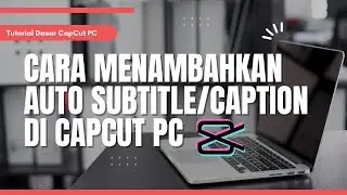 Cara Menambahkan Auto Subtitle/Caption di Capcut PC - Tutorial Dasar CapCut PC