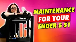 MAINTENANCE FOR YOUR ENDER 5 S1