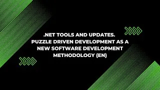 .NET Tools and Updates. Puzzle Driven Development as a new software development methodology (EN)