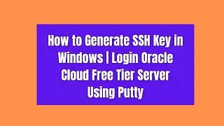 How to Generate SSH Key in Windows | Login Oracle Cloud Free Tier Server Using Putty
