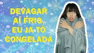 QUE FRIO, MISERICÓRDIA!!!