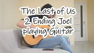 The Last of Us 2 Ending Joel playing Guitar Performance