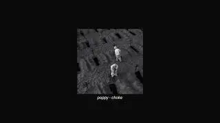 poppy - choke (slowed + reverb)