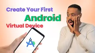 Android Studio Tutorial: Create and Run Your First Virtual Device