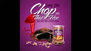JAY TEE - CHOP THAT HOE featuring BABY BASH & MAC DRE