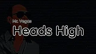 Heads High - Mr Vegas Lyrics
