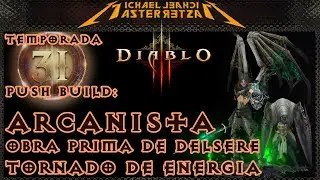 Diablo 3 Push Build: Arcanista - Obra-Prima de Delsere (Tornado de Energia)