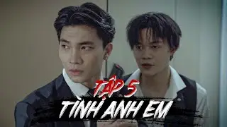 TÌNH ANH EM (TẬP 5) | KHOIVIET MEDIA | CƯỜNG JIN ft HOÀNG MINH HƯNG