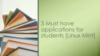 5 Must have applications for students - Linux Mint