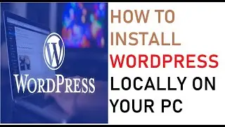 How to install Wordpress Locally on your PC - Step by Step Guide