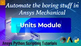 10 Units Module | Automate the boring stuff in Ansys Mechanical | Ansys Python Scripting Tutorials