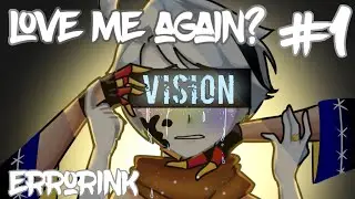 Love me again? |#1-Vision| Errorink |√Original G.club series√| (Read desc.)