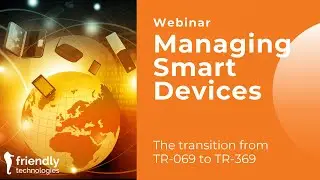 Managing Smart Devices and Transitioning from TR 069 to TR 369 USP [Webinar]
