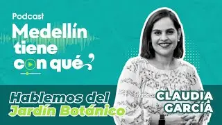 Cap 6 ‼️ Hablemos del Jardín Botánico con Claudia García