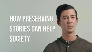 How preserving human stories can help society