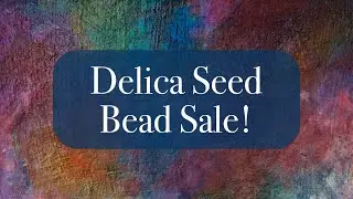 Delica Seed Bead Sale!
