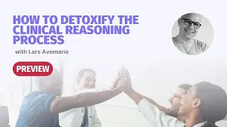 How to Detoxify the Clinical Reasoning Process with Lars Avemarie | Masterclass PREVIEW