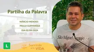 Sorrindo pra Vida - 02/09/2024 - Partilha da Palavra com Márcio Mendes