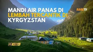 Mandi air panas di Lembah tercantik di Kyrgyzstan | Travelog Kyrgyzstan EP11