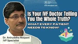 Should You Trust Your IVF Doctor Blindly? Dr. Malpani Exposes the Hidden Truth About IVF Clinics!