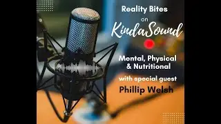 REALITY BITES ON KINDASOUND RADIO - PHILLIP WELSH
