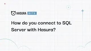 A Hasura Bit - How do I connect to SQL Server with Hasura?