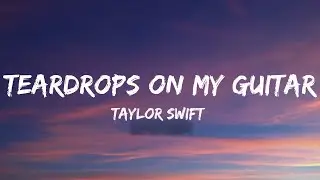 Taylor Swift - Teardrops On My Guitar (Lyrics)