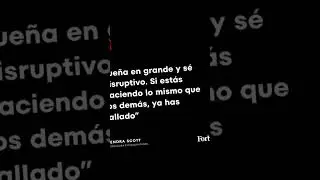 Sueña en grande y sé disruptivo... inspiración para todos los días