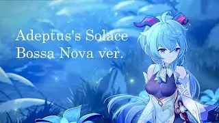 Genshin Impact - Adeptus' Solace (Bossa Nova Remix)