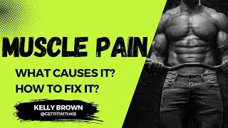 Muscle Pain: What Causes It and How to Fix It | Kelly Brown