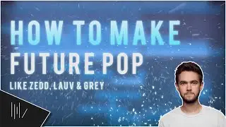 HOW TO MAKE FUTURE POP (Zedd, Lauv & Grey Style) | FL Studio 20 Tutorial