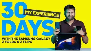 30 Days Experience | Samsung Galaxy Z Fold6 & Z Flip6