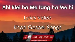 Ah! Blei ha Me tang ha Me hi | Lyrics Video | Gospel songs lyrics video