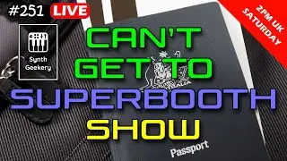 Synth Geekery Show 251 - Can't get to Superbooth show
