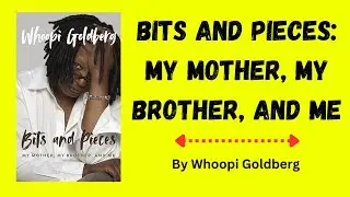 Bits and Pieces  My Mother, My Brother, and Me by Whoopi Goldberg