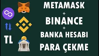 Metamask ve Binance üzerinden banka hesabımıza para nasıl çekeriz ?