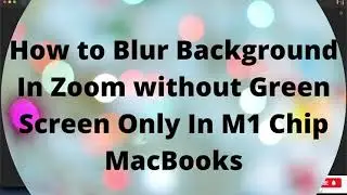 How to Blur Background in Zoom without Green Screen only in M1 Chip Macs