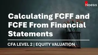 CFA Level 2 | Equity Valuation: Calculating FCFF and FCFE from Financial Statements