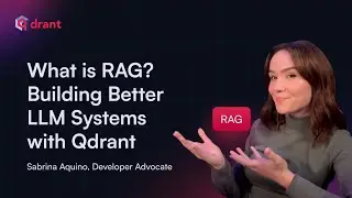 What is RAG? Building Better LLM Systems with Qdrant
