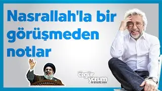 Nasrallah'la bir görüşmeden notlar