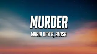 Maria Beyer, Alosa - Murder (Lyrics)