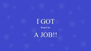 I GOT A JOB! BeamCast Episode: 07