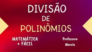 DIVISÃO DE POLINÔMIOS✔️Matemática mais fácil - Professora Marcia