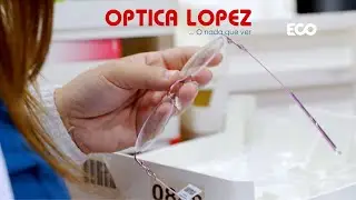 OPTICA LOPEZ - PROCESO Y CONFECCIÓN DE ANTEOJO