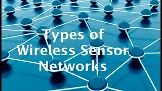 Types of WSNs| Types of Wireless Sensor Networks
