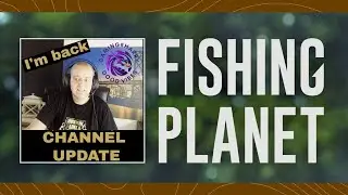 Back to fishing planet, CHANNEL UPDATE