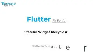 Stateful Widget Lifecycle #1 | Flutter Fit For All | TechMaster