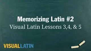 Memorizing Latin #2: Visual Latin Lessons 3,4, & 5