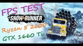 SNOW RUNNER 2020 FPS TEST Ryzen 5 2600 - GTX 1660 Ti - HIGH SETTINGS